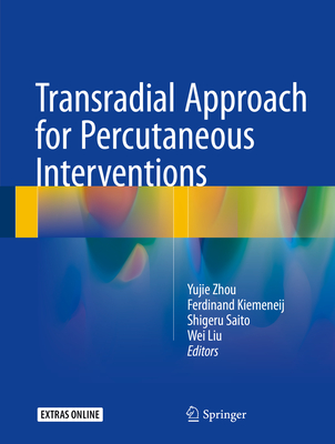 Transradial Approach for Percutaneous Interventions By Yujie Zhou (Editor), Ferdinand Kiemeneij (Editor), Shigeru Saito (Editor) Cover Image