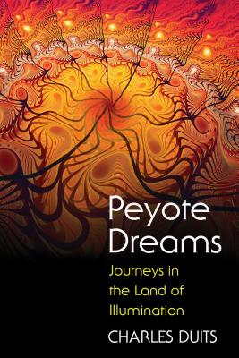 Peyote Dreams: Journeys in the Land of Illumination Cover Image