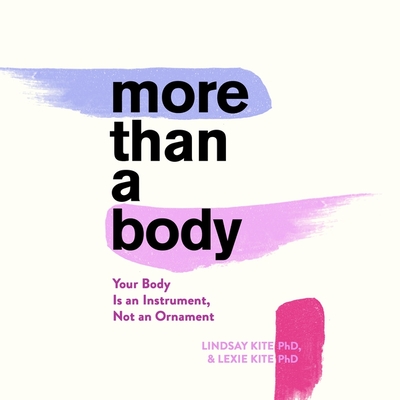 More Than a Body: Your Body Is an Instrument, Not an Ornament By Lexie Kite (Read by), Lindsay Kite (Read by) Cover Image