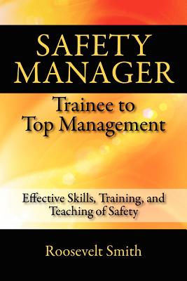 Safety Manager: Trainee to Top Management: Effective Skills, Training, and Teaching of Safety Cover Image