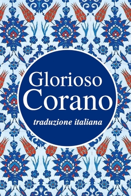 Glorioso Corano: traduzione italiana By Hamza Roberto Piccardo (Translator), Goodword Books (Editor), Allah (Dio) Cover Image