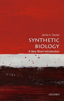 Synthetic Biology: A Very Short Introduction (Very Short Introductions) By Jamie A. Davies Cover Image