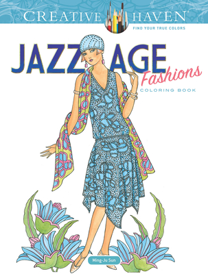 Creative Haven Jazz Age Fashions Coloring Book (Creative Haven Coloring Books) By Ming-Ju Sun Cover Image