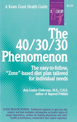 The 40/30/30 Phenomenon the Easy-To-Follow, "Zone"-Based Diet Plan Tailored for Individual Needs (Keats Good Health Guides)