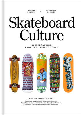 Skateboard Culture: Skateboarding from the 1970s to Today By Morgan Bouvant, Sébastien Carayol Cover Image