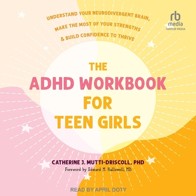 The ADHD Workbook for Teen Girls: Understand Your Neurodivergent Brain, Make the Most of Your Strengths, and Build Confidence to Thrive Cover Image