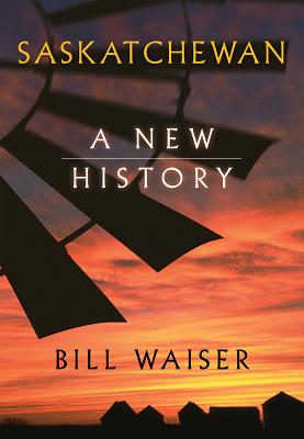 Saskatchewan: A New History By Bill Waiser Cover Image