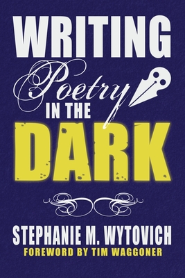 Writing Poetry in the Dark By Stephanie M. Wytovich (Editor), Linda D. Addison, Cynthia Pelayo Cover Image