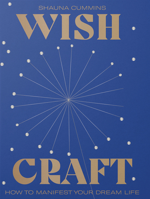 WishCraft: A guide to manifesting a positive future By Shauna Cummins Cover Image