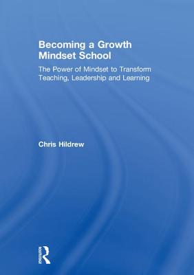 Becoming a Growth Mindset School: The Power of Mindset to Transform Teaching, Leadership and Learning Cover Image