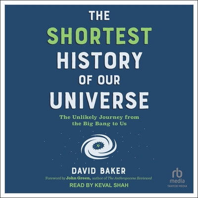 The Shortest History of Our Universe: The Unlikely Journey from the Big Bang to Us Cover Image