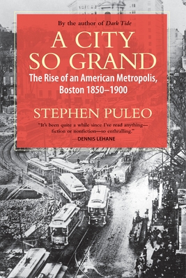 A City So Grand: The Rise of an American Metropolis: Boston 1850-1900 Cover Image