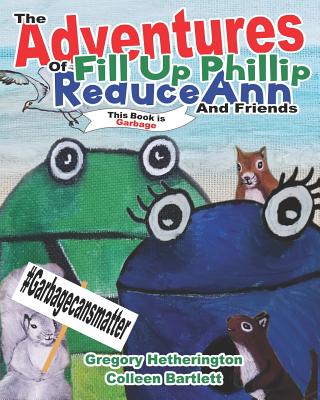 The Adventures of Fill Up Phillip, ReduceAnn and Friends Cover Image