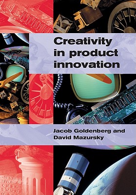 Creativity in Product Innovation By Jacob Goldenberg, David Mazursky Cover Image