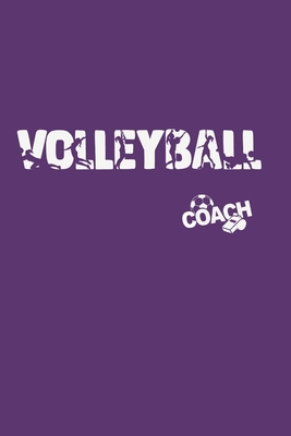 Volleyball Coach: Training Log Book - Keep a Record of Every Detail of Your Female Team Games - Court Templates for Match Preparation an Cover Image