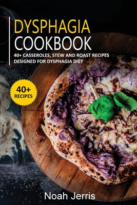 Dysphagia Cookbook: 40+ Casseroles, Stew and Roast recipes designed for Dysphagia diet Cover Image