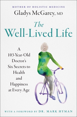 The Well-Lived Life: A 103-Year-Old Doctor's Six Secrets to Health and Happiness at Every Age Cover Image