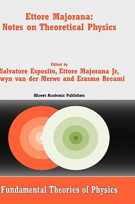 Ettore Majorana: Notes on Theoretical Physics (Fundamental Theories of Physics #133) By Salvatore Esposito (Editor), Ettore Majorana Jr (Editor), Alwyn Van Der Merwe (Editor) Cover Image