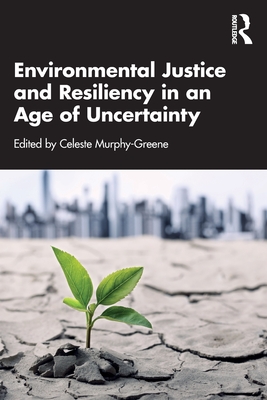 Environmental Justice and Resiliency in an Age of Uncertainty By Celeste Murphy-Greene (Editor) Cover Image