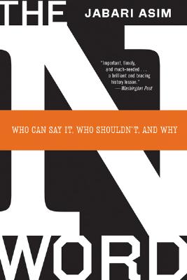 The N Word: Who Can Say It, Who Shouldn't, and Why By Jabari Asim Cover Image