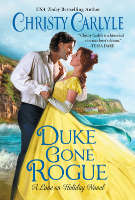 Duke Gone Rogue: A Love on Holiday Novel By Christy Carlyle Cover Image