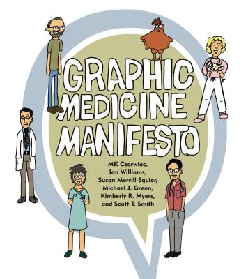 Graphic Medicine Manifesto By Mk Czerwiec, Ian Williams, Susan Merrill Squier Cover Image