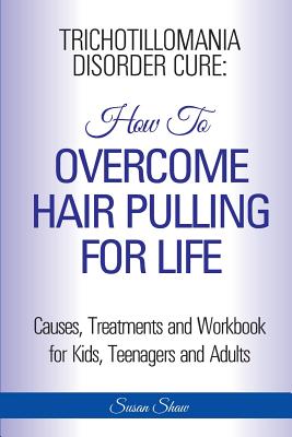 Trichotillomania Disorder Cure: How To Stop Hair Pulling For Life Cover Image