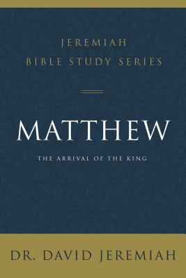 Matthew: The Arrival of the King By David Jeremiah Cover Image