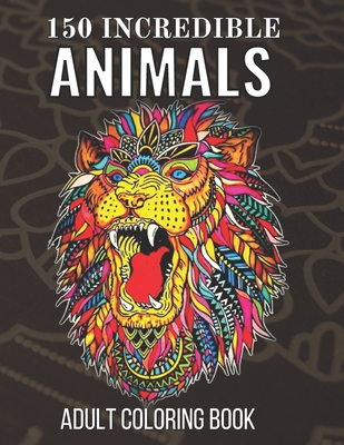 150 Incredible Animals Adult Coloring Book: An Adults Stress Relieving Incredible  Animals Designs (Paperback) | Malaprop's Bookstore/Cafe