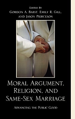 Moral Argument, Religion, and Same-Sex Marriage: Advancing the Public Good By Gordon A. Babst (Editor), Emily R. Gill (Editor), Jason A. Pierceson (Editor) Cover Image