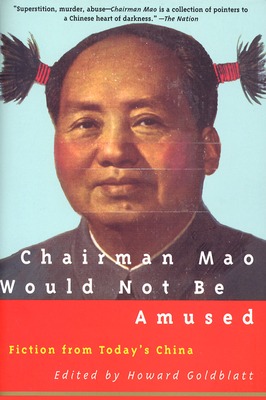 Chairman Mao Would Not Be Amused (Fiction from Today's China) By Howard Goldblatt (Editor) Cover Image