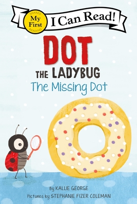 Dot the Ladybug: The Missing Dot (My First I Can Read)