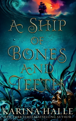 A Ship of Bones and Teeth By Karina Halle Cover Image