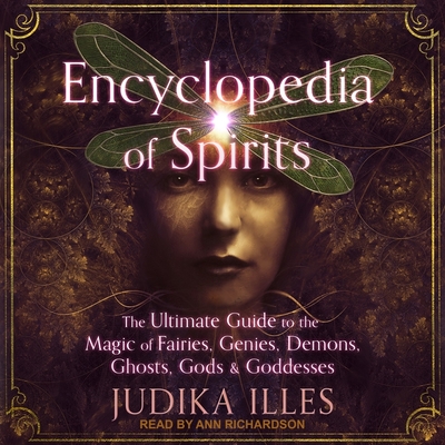 Encyclopedia of Spirits: The Ultimate Guide to the Magic of Fairies, Genies, Demons, Ghosts, Gods & Goddesses (Witchcraft & Spells)