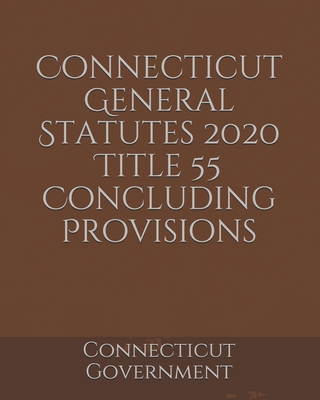 Connecticut General Statutes 2020 Title 55 Concluding Provisions ...