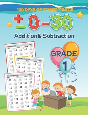 100 Days of Timed Tests 0-30 Addition and Subtraction Workbook: 5 Minute Math Problem of the Day Basic Math Drills for 1st Grade Elementary School Stu By Lynwood Silas Cover Image