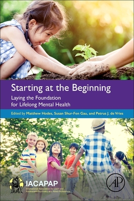 Starting at the Beginning: Laying the Foundation for Lifelong Mental Health By Matthew Hodes (Editor), Susan Shur-Fen Gau (Editor), Petrus J. de Vries (Editor) Cover Image