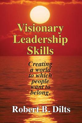 Visionary Leadership Skills: Creating a world to which people want to belong Cover Image