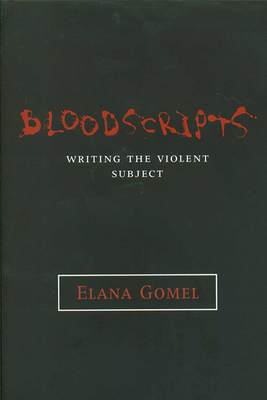BLOODSCRIPTS: WRITING THE VIOLENT SUBJECT (THEORY INTERPRETATION NARRATIV) By ELANA GOMEL Cover Image