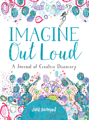 Imagine Out Loud: A Journal of Creative Discovery By Jane Davenport Cover Image