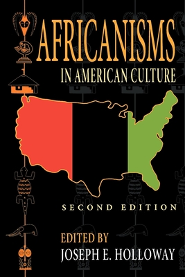 Africanisms in American Culture, Second Edition (Blacks in the Diaspora) By Joseph E. Holloway (Editor), Molefi Kete Asante (Contribution by), George Brandon (Contribution by) Cover Image