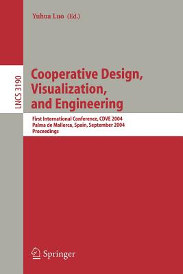 Cooperative Design, Visualization, and Engineering: First International Conference, Cdve 2004, Palma de Mallorca, Spain, September 19-22, 2004, Procee (Lecture Notes in Computer Science #3190) Cover Image
