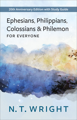 Ephesians, Philippians, Colossians and Philemon for Everyone: 20th Anniversary Edition with Study Guide (New Testament for Everyone)