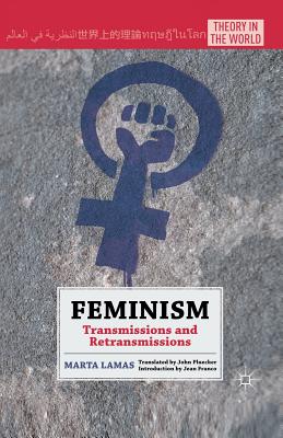 Feminism: Transmissions and Retransmissions (Theory in the World) By M. Lamas, John Pluecker (Translator), Jean Franco (Foreword by) Cover Image