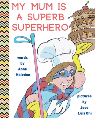 My Mum is a Superb Superhero By Anna Maledon Cover Image