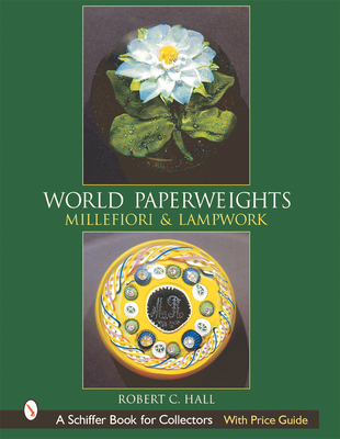 World Paperweights: Millefiori & Lampwork (Schiffer Book for Collectors with Price Guide) Cover Image