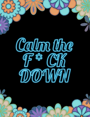 Calm the F*ck Down: An Irreverent Adult Coloring Book (Paperback)