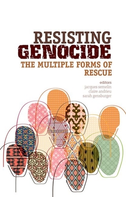 Resisting Genocide: The Multiple Forms of Rescue By Jacques Semelin (Editor), Claire Andrieu (Editor), Sarah Gensburger (Editor) Cover Image