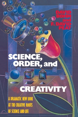 Science, Order, and Creativity: A Dramatic New Look at the Creative Roots of Science and Life By David Bohm Cover Image