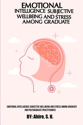 Emotional Intelligence Subjective Wellbeing and Stress among Graduate and Postgraduate Practitioners Cover Image